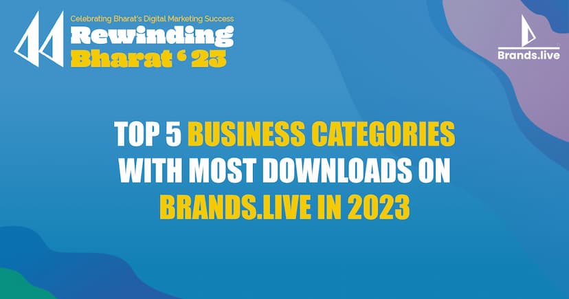 Top 5 Business Categories with Most Downloads on Brands.live in 2023: Rewinding Bharat ‘23