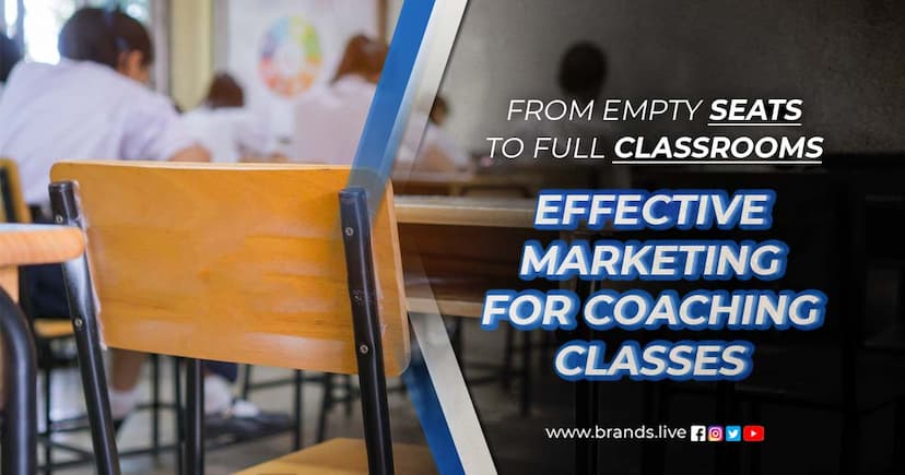 From Empty Seats to Full Classrooms: Effective Marketing for Coaching Classes 