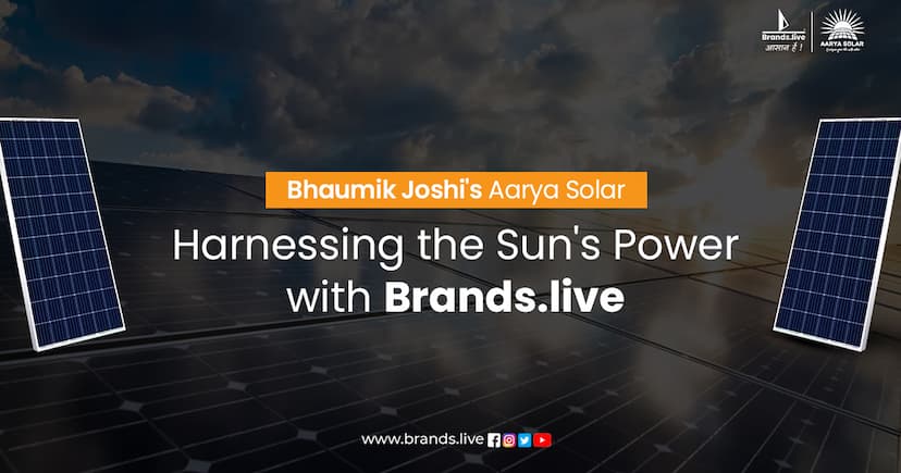 Bhaumik Joshi&#8217;s Aarya Solar: Harnessing the Sun&#8217;s Power with Brands.live