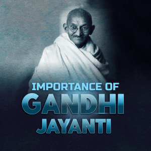 Importance of Gandhi Jayanti