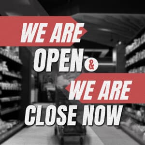 We Are Open & We Are Close Now
