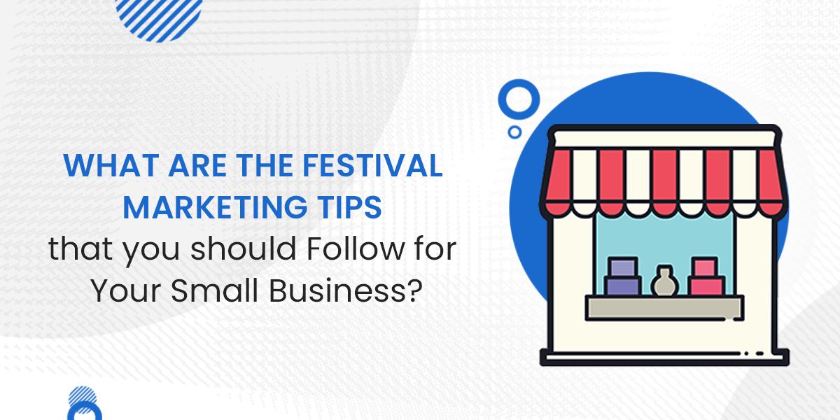 What are the Festival Marketing Tips that you should Follow for Your Small Business?